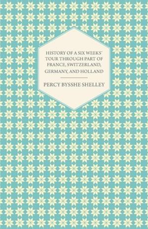 History of a Six Weeks' Tour Through a Part of France, Switzerland, Germany, and Holland