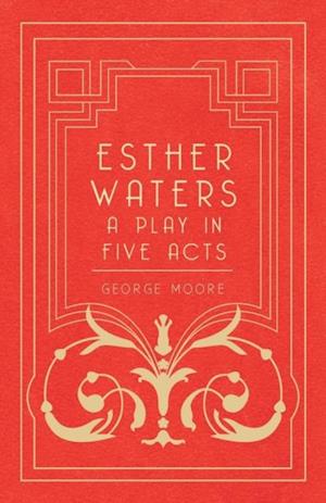 Esther Waters - A Play in Five Acts