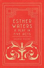 Esther Waters - A Play in Five Acts