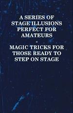 Series of Stage Illusions Perfect for Amateurs - Magic Tricks for Those Ready to Step on Stage