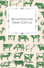 Buildings for Dairy Cattle - With Information on Cowsheds, Milking Sheds and Loose Boxes