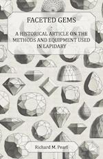Faceted Gems - A Historical Article on the Methods and Equipment Used in Lapidary