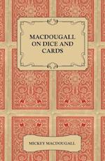 Macdougall on Dice and Cards - Modern Rules, Odds, Hints and Warnings for Craps, Poker, Gin Rummy and Blackjack