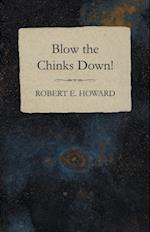 Blow the Chinks Down!