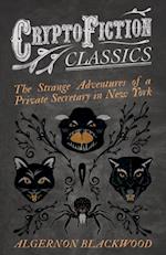 Strange Adventures of a Private Secretary in New York (Cryptofiction Classics - Weird Tales of Strange Creatures)