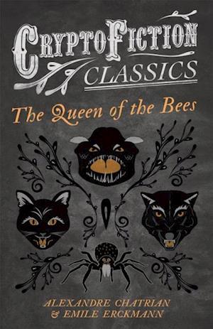 Queen of the Bees (Cryptofiction Classics - Weird Tales of Strange Creatures)