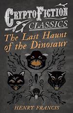 Last Haunt of the Dinosaur (Cryptofiction Classics - Weird Tales of Strange Creatures)