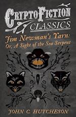 Jim Newmana  s Yarn: Or, A Sight of the Sea Serpent (Cryptofiction Classics - Weird Tales of Strange Creatures)