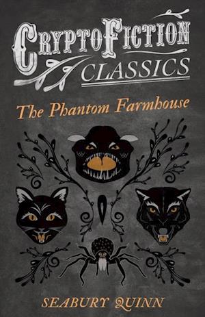 Phantom Farmhouse (Cryptofiction Classics - Weird Tales of Strange Creatures)