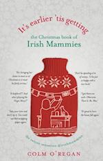 It''s Earlier ''Tis Getting: The Christmas Book of Irish Mammies