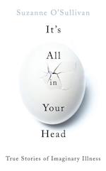 It's All in Your Head : Stories from the Frontline of Psychosomatic Illness