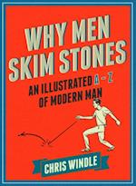 Why Men Skim Stones : An Illustrated A-Z of Modern Man