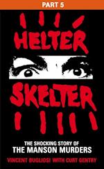Helter Skelter: Part Five of the Shocking Manson Murders