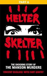 Helter Skelter: Part Six of the Shocking Manson Murders