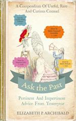 Ask the Past : Pertinent and Impertinent Advice from Yesteryear
