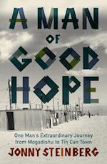 A Man of Good Hope : One Man's Extraordinary Journey from Mogadishu to Tin Can Town