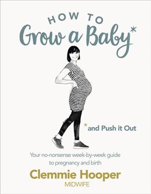 How to Grow a Baby and Push It Out