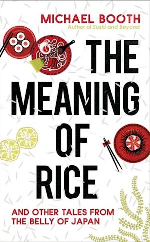 The Meaning of Rice : And Other Tales from the Belly of Japan
