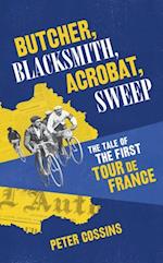 Butcher, Blacksmith, Acrobat, Sweep : The Tale of the First Tour de France