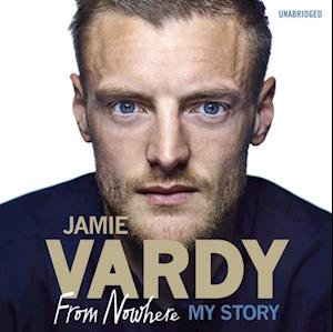 Jamie Vardy: From Nowhere, My Story