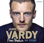 Jamie Vardy: From Nowhere, My Story