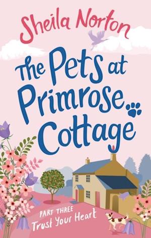 Pets at Primrose Cottage: Part Three Trust Your Heart