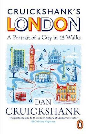 Cruickshank s London: A Portrait of a City in 13 Walks