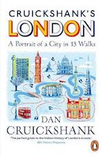 Cruickshank s London: A Portrait of a City in 13 Walks