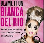 Blame it on Bianca Del Rio