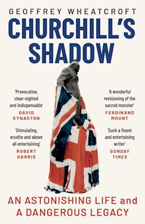 Churchill's Shadow : An Astonishing Life and a Dangerous Legacy