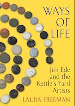 Ways of Life : Jim Ede and the Kettle's Yard Artists