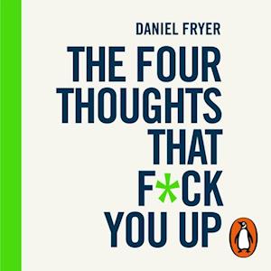 The Four Thoughts That F*ck You Up ... and How to Fix Them