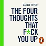 The Four Thoughts That F*ck You Up ... and How to Fix Them