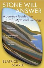 Stone Will Answer : A Journey Guided by Craft, Myth and Geology