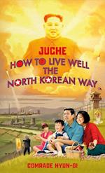 Juche - How to Live Well the North Korean Way