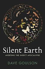 Silent Earth : Averting the Insect Apocalypse