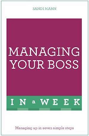 Managing Your Boss In A Week