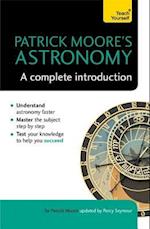 Patrick Moore's Astronomy: A Complete Introduction: Teach Yourself