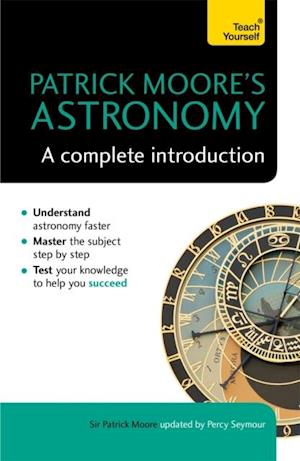 Patrick Moore's Astronomy: A Complete Introduction: Teach Yourself