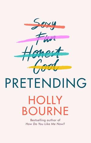 Pretending: The brilliant new adult novel from Holly Bourne. Why be yourself when you can be perfect? (PB) - C-format