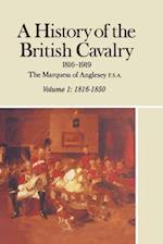 History of the British Cavalry, 1816-1850 Volume 1