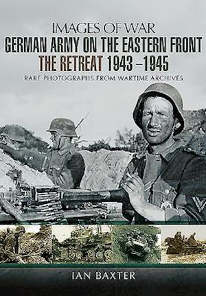 German Army on the Eastern Front - The Retreat 1943 - 1945