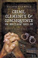 Crime, Clemency & Consequence in Britain 1821-39