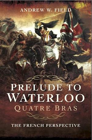 Prelude to Waterloo: Quatre Bras