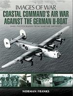 Coastal Command's Air War Against the German U-Boats