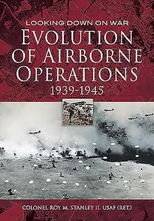 Evolution of Airborne Operations 1939 - 1945