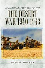 A Wargamer's Guide to the Desert War 1940-1943