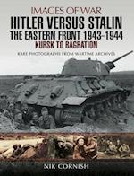Hitler Versus Stalin: The Eastern Front, 1943-1944