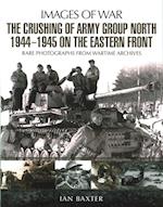 Crushing of Army Group North 1944 - 1945