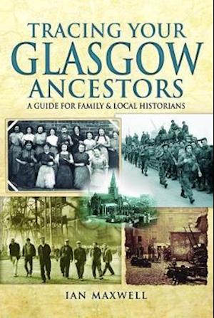 Tracing Your Glasgow Ancestors: A Guide for Family & Local Historians